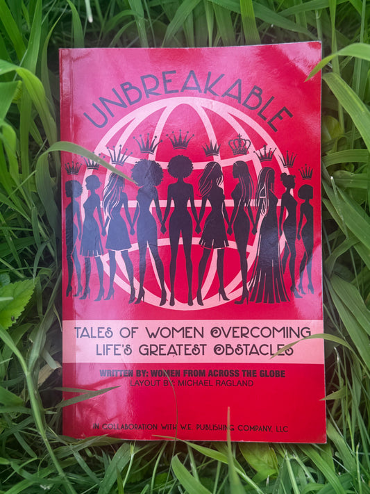 Women From Across The Globe (Queens) UNBREAKABLE: Tales Of Women Overcoming Life's Greatest Obstacles